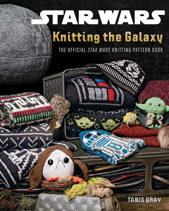 Star Wars: Knitting the Galaxy The Official Star Wars Knitting Pattern Book